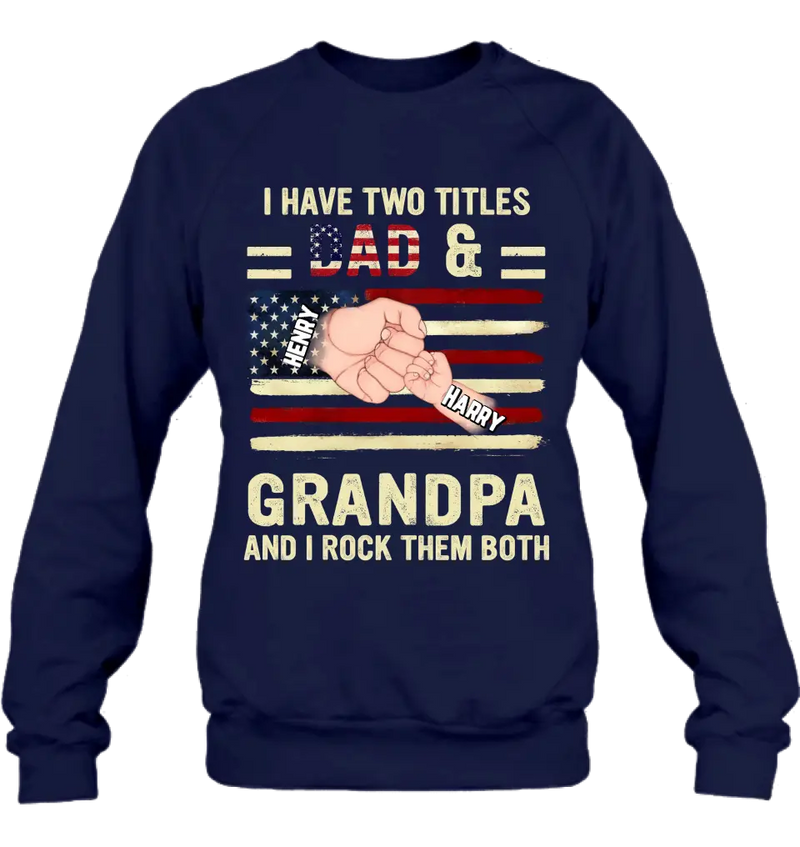 Personalized Dad/Grandpa Shirt/Hoodie - Up to 10 Children - Independence Day Gift Idea for Dad/Grandpa - I Have Two Titles Dad & Grandpa And I Rock Them Both