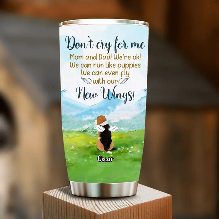 Custom Personalized Memorial Dog Tumbler - Memorial Gift Idea For Dog Lovers - Upto 5 Dogs - Don't Cry For Me Mom And Dad! We're Ok!