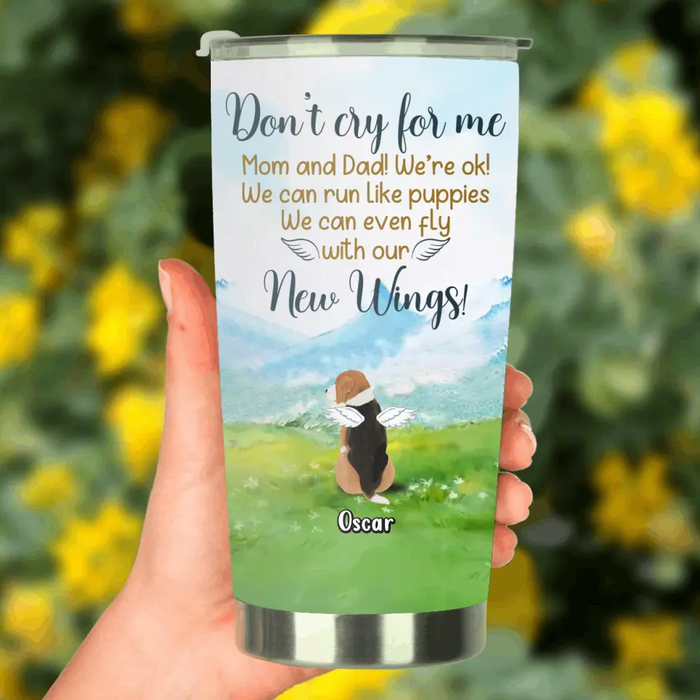 Custom Personalized Memorial Dog Tumbler - Memorial Gift Idea For Dog Lovers - Upto 5 Dogs - Don't Cry For Me Mom And Dad! We're Ok!