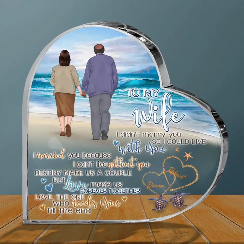 Personalized Old Couple Crystal Heart - Gift Idea For Wife From Husband -To My Wife I Didn't Marry You So I Could Live With You