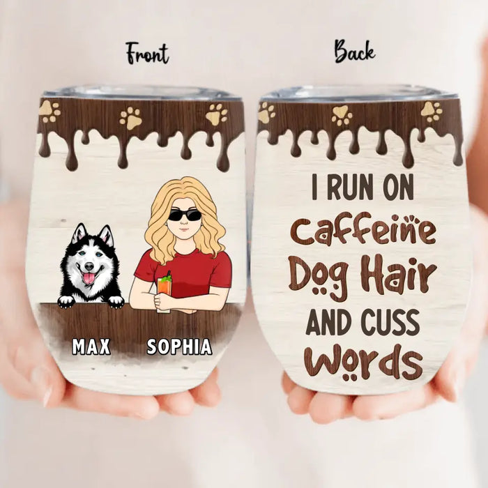 Custom Personalized Pet Wine Tumbler - Upto 4 Dogs/Cats/Horses - Gift Idea For Dog/Cat/Horse Lovers - I Run On Caffeine Dog Hair And Cuss Words