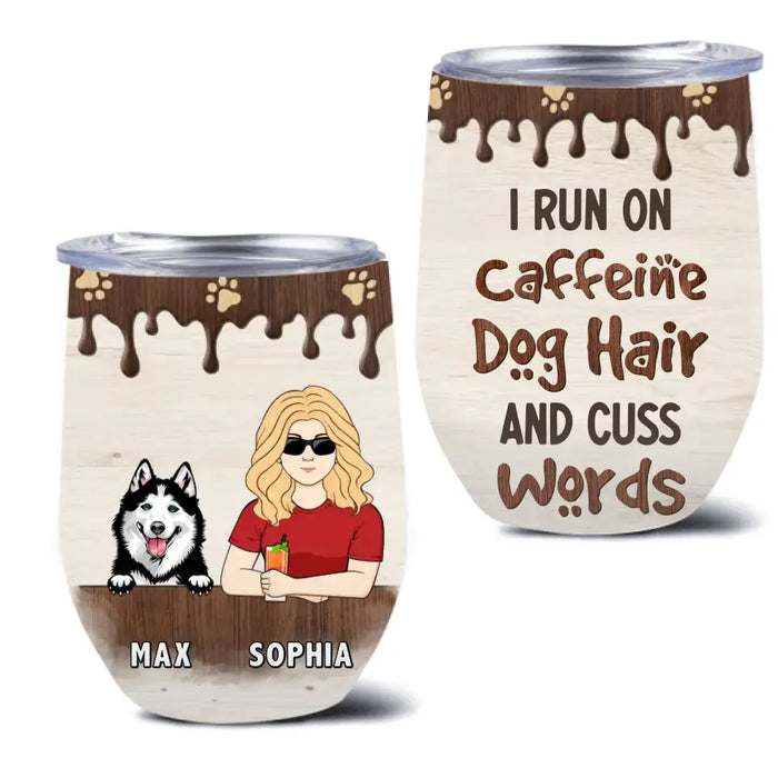 Custom Personalized Pet Wine Tumbler - Upto 4 Dogs/Cats/Horses - Gift Idea For Dog/Cat/Horse Lovers - I Run On Caffeine Dog Hair And Cuss Words
