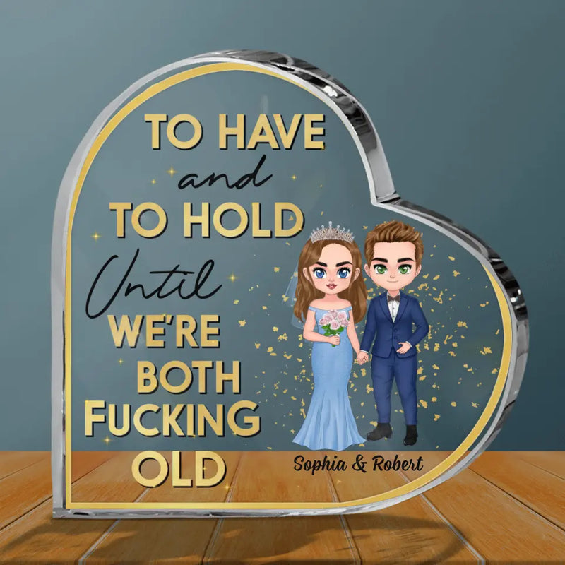 Personalized Wedding Couple Acrylic Plaque - Gift Idea For Couple/Wedding Anniversary - To Have And To Hold Until We're Both Fucking Old