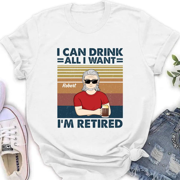 Custom Personalized Old Man Shirt/Hoodie - Best Gift Idea For Father's Day - I Can Drink All I Want I'm Retired