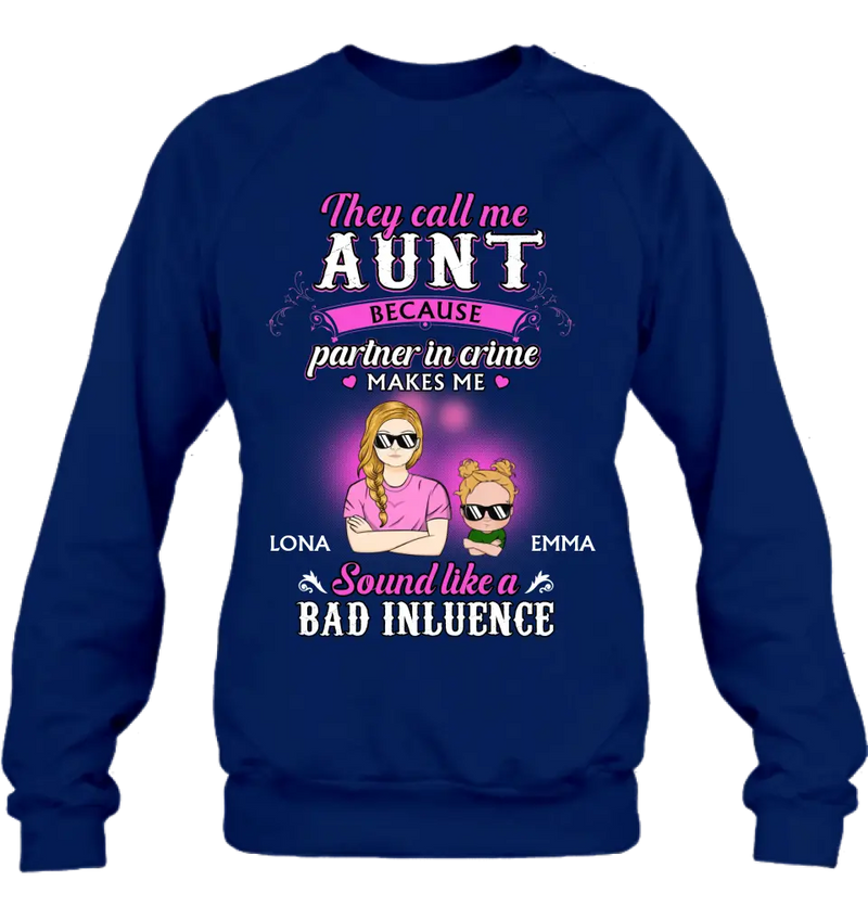 Personalized Auntie Shirt/Hoodie - Best Gift Idea For Aunt - They Call Me Aunt Because Partner In Crime Makes Me Sound Like A Bad Influence