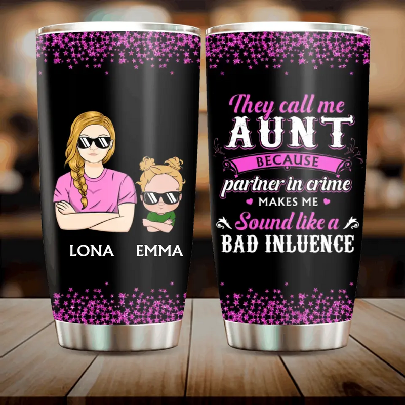 Personalized Auntie Tumbler - Best Gift Idea For Aunt - They Call Me Aunt Because Partner In Crime Makes Me Sound Like A Bad Influence
