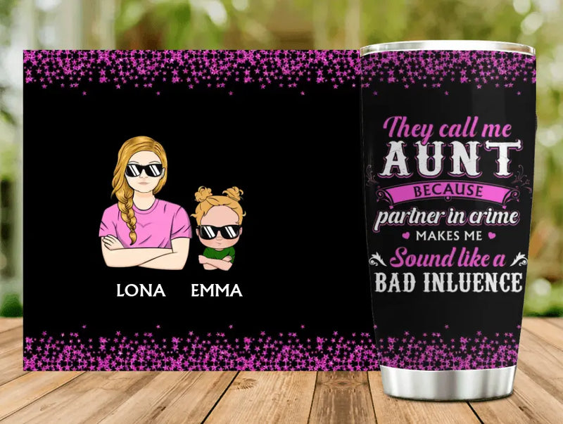 Personalized Auntie Tumbler - Best Gift Idea For Aunt - They Call Me Aunt Because Partner In Crime Makes Me Sound Like A Bad Influence