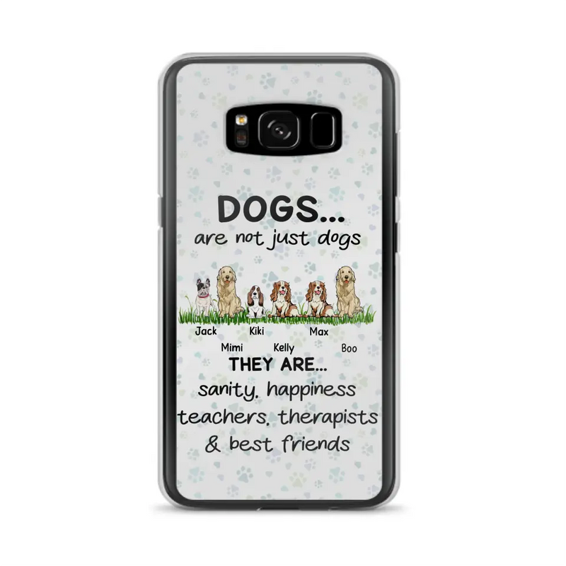 Personalized Dogs Phone Case - Gift Idea For Dog Lovers - Up to 6 Dogs - Dogs Are Not Just Dogs They Are Sanity Happiness Teachers Therapists & Best Friends - Case For iPhone/Samsung