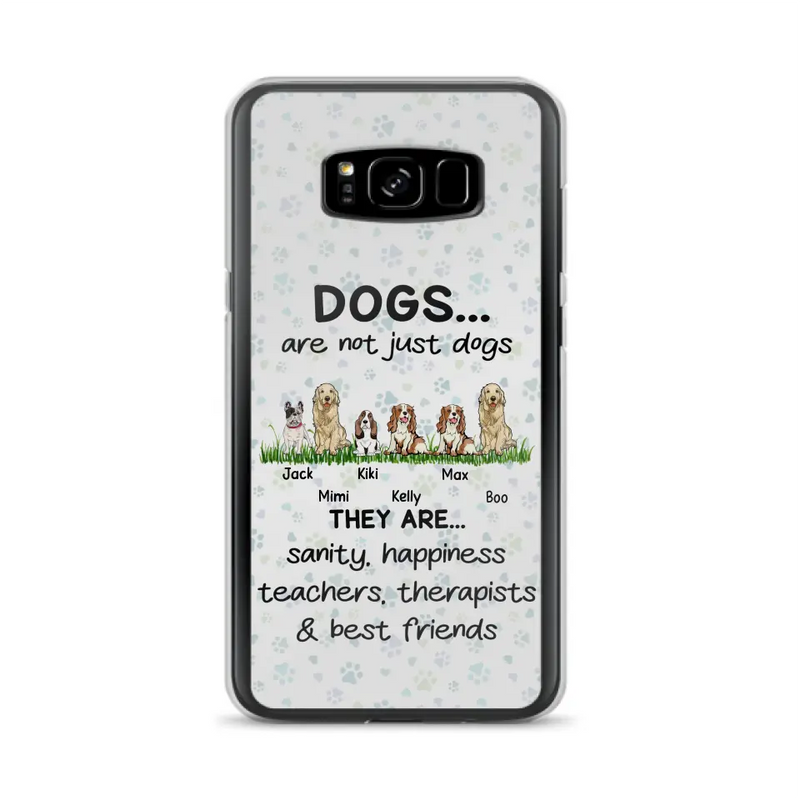 Personalized Dogs Phone Case - Gift Idea For Dog Lovers - Up to 6 Dogs - Dogs Are Not Just Dogs They Are Sanity Happiness Teachers Therapists & Best Friends - Case For iPhone/Samsung