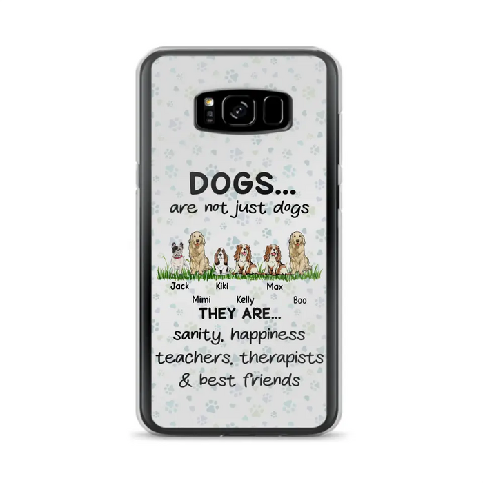 Custom Personalized Dogs Phone Case - Gift Idea For Dog Lovers - Upto 6 Dogs - Dogs Are Not Just Dogs They Are Sanity Happiness Teachers Therapists & Best Friends - Case For iPhone/Samsung