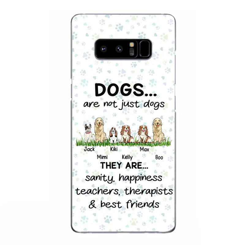 Personalized Dogs Phone Case - Gift Idea For Dog Lovers - Up to 6 Dogs - Dogs Are Not Just Dogs They Are Sanity Happiness Teachers Therapists & Best Friends - Case For iPhone/Samsung
