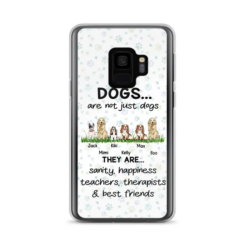 Personalized Dogs Phone Case - Gift Idea For Dog Lovers - Up to 6 Dogs - Dogs Are Not Just Dogs They Are Sanity Happiness Teachers Therapists & Best Friends - Case For iPhone/Samsung