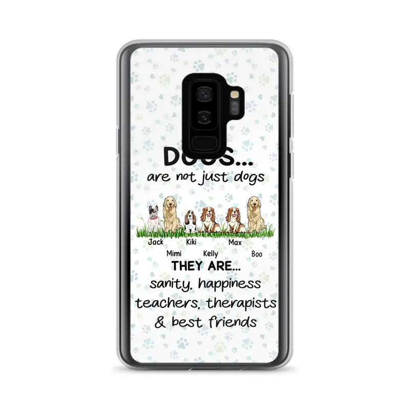 Personalized Dogs Phone Case - Gift Idea For Dog Lovers - Up to 6 Dogs - Dogs Are Not Just Dogs They Are Sanity Happiness Teachers Therapists & Best Friends - Case For iPhone/Samsung