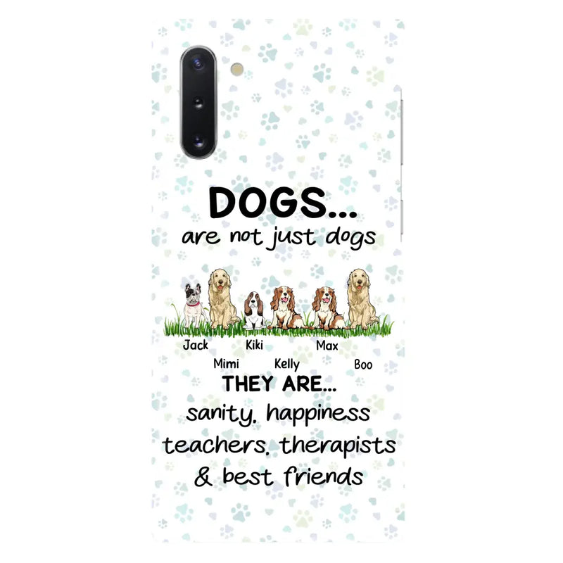 Personalized Dogs Phone Case - Gift Idea For Dog Lovers - Up to 6 Dogs - Dogs Are Not Just Dogs They Are Sanity Happiness Teachers Therapists & Best Friends - Case For iPhone/Samsung