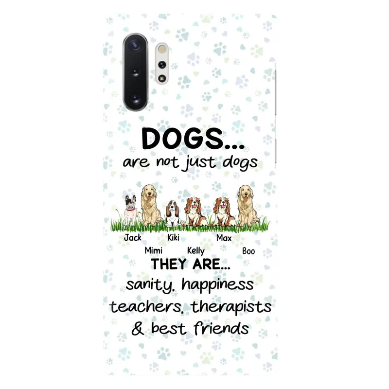 Personalized Dogs Phone Case - Gift Idea For Dog Lovers - Up to 6 Dogs - Dogs Are Not Just Dogs They Are Sanity Happiness Teachers Therapists & Best Friends - Case For iPhone/Samsung