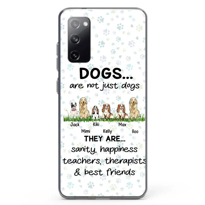 Personalized Dogs Phone Case - Gift Idea For Dog Lovers - Up to 6 Dogs - Dogs Are Not Just Dogs They Are Sanity Happiness Teachers Therapists & Best Friends - Case For iPhone/Samsung