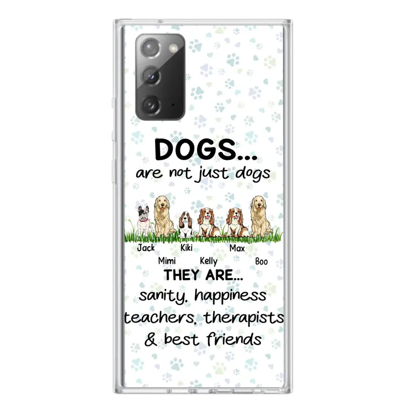 Personalized Dogs Phone Case - Gift Idea For Dog Lovers - Up to 6 Dogs - Dogs Are Not Just Dogs They Are Sanity Happiness Teachers Therapists & Best Friends - Case For iPhone/Samsung