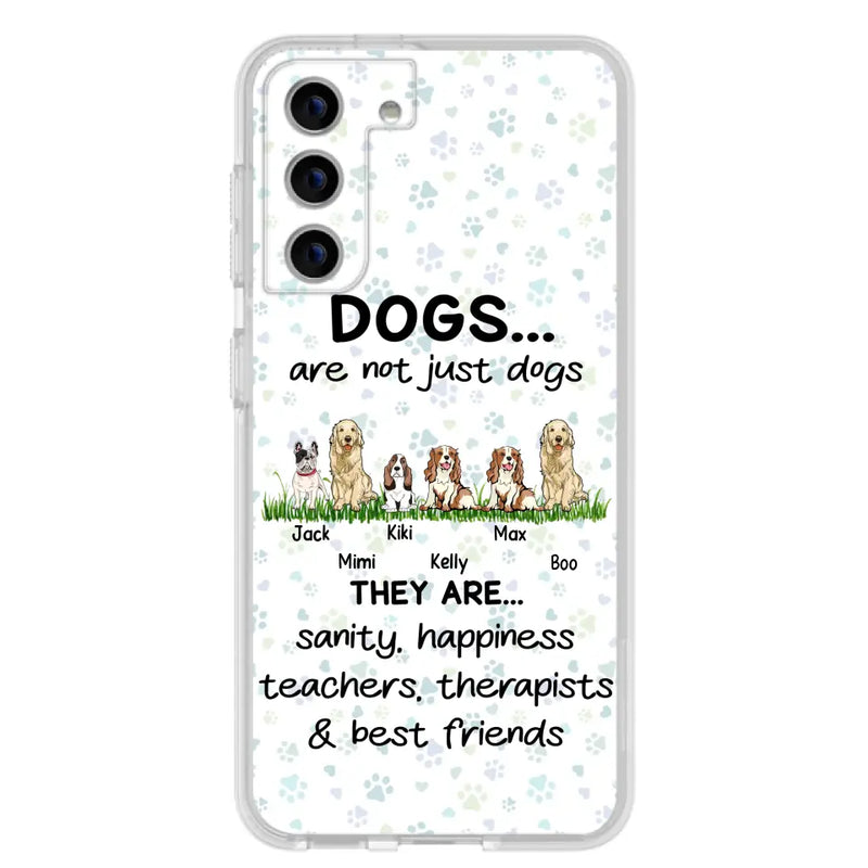 Personalized Dogs Phone Case - Gift Idea For Dog Lovers - Up to 6 Dogs - Dogs Are Not Just Dogs They Are Sanity Happiness Teachers Therapists & Best Friends - Case For iPhone/Samsung
