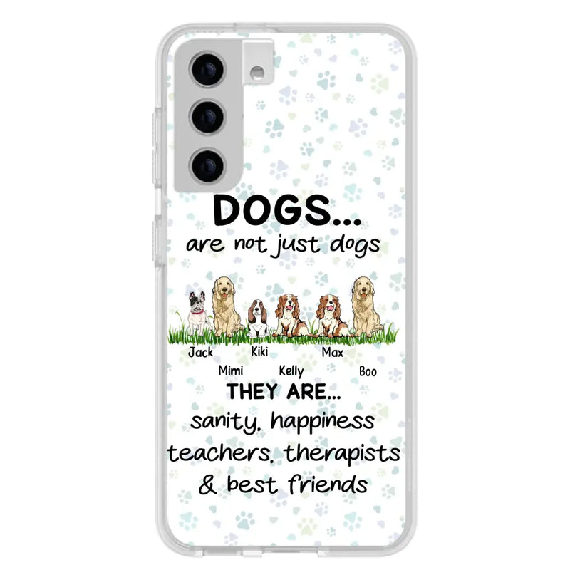 Personalized Dogs Phone Case - Gift Idea For Dog Lovers - Up to 6 Dogs - Dogs Are Not Just Dogs They Are Sanity Happiness Teachers Therapists & Best Friends - Case For iPhone/Samsung