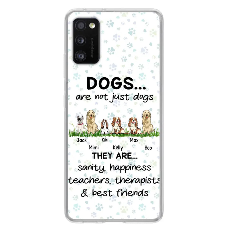Personalized Dogs Phone Case - Gift Idea For Dog Lovers - Up to 6 Dogs - Dogs Are Not Just Dogs They Are Sanity Happiness Teachers Therapists & Best Friends - Case For iPhone/Samsung