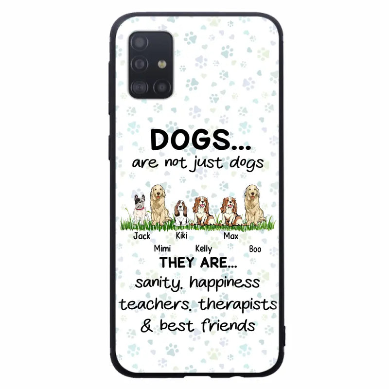 Personalized Dogs Phone Case - Gift Idea For Dog Lovers - Up to 6 Dogs - Dogs Are Not Just Dogs They Are Sanity Happiness Teachers Therapists & Best Friends - Case For iPhone/Samsung