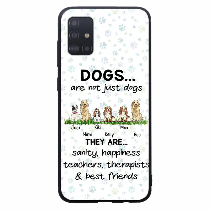 Personalized Dogs Phone Case - Gift Idea For Dog Lovers - Up to 6 Dogs - Dogs Are Not Just Dogs They Are Sanity Happiness Teachers Therapists & Best Friends - Case For iPhone/Samsung