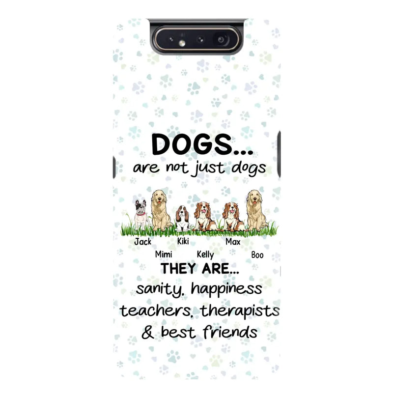 Personalized Dogs Phone Case - Gift Idea For Dog Lovers - Up to 6 Dogs - Dogs Are Not Just Dogs They Are Sanity Happiness Teachers Therapists & Best Friends - Case For iPhone/Samsung