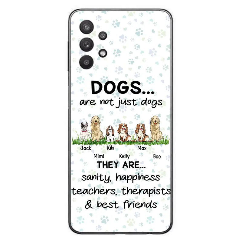 Personalized Dogs Phone Case - Gift Idea For Dog Lovers - Up to 6 Dogs - Dogs Are Not Just Dogs They Are Sanity Happiness Teachers Therapists & Best Friends - Case For iPhone/Samsung