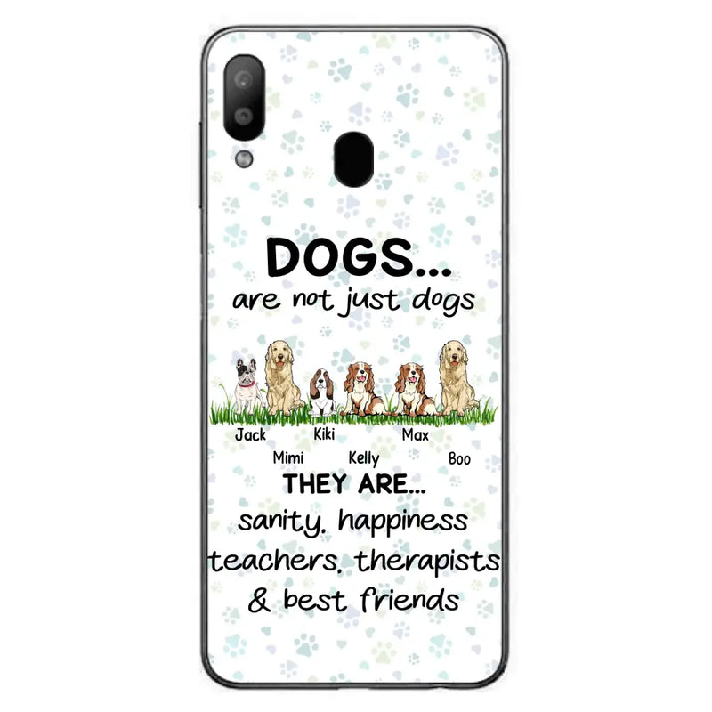 Personalized Dogs Phone Case - Gift Idea For Dog Lovers - Up to 6 Dogs - Dogs Are Not Just Dogs They Are Sanity Happiness Teachers Therapists & Best Friends - Case For iPhone/Samsung