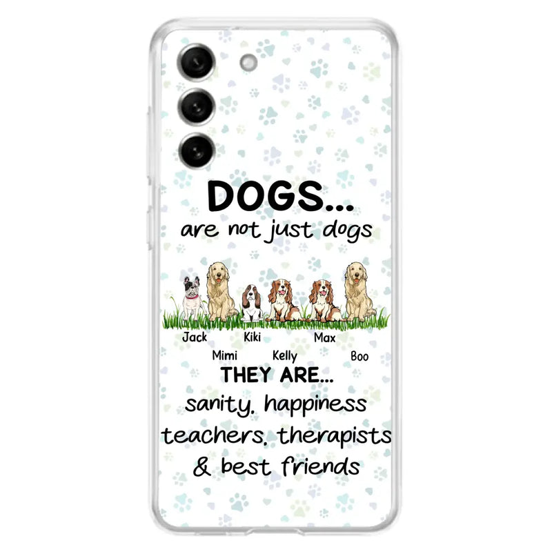 Personalized Dogs Phone Case - Gift Idea For Dog Lovers - Up to 6 Dogs - Dogs Are Not Just Dogs They Are Sanity Happiness Teachers Therapists & Best Friends - Case For iPhone/Samsung