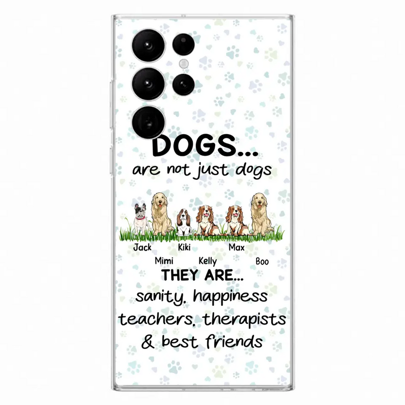 Personalized Dogs Phone Case - Gift Idea For Dog Lovers - Up to 6 Dogs - Dogs Are Not Just Dogs They Are Sanity Happiness Teachers Therapists & Best Friends - Case For iPhone/Samsung