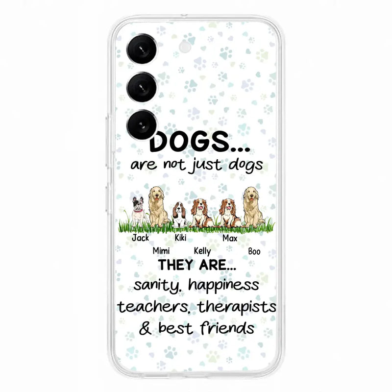 Personalized Dogs Phone Case - Gift Idea For Dog Lovers - Up to 6 Dogs - Dogs Are Not Just Dogs They Are Sanity Happiness Teachers Therapists & Best Friends - Case For iPhone/Samsung