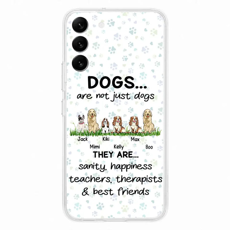 Personalized Dogs Phone Case - Gift Idea For Dog Lovers - Up to 6 Dogs - Dogs Are Not Just Dogs They Are Sanity Happiness Teachers Therapists & Best Friends - Case For iPhone/Samsung