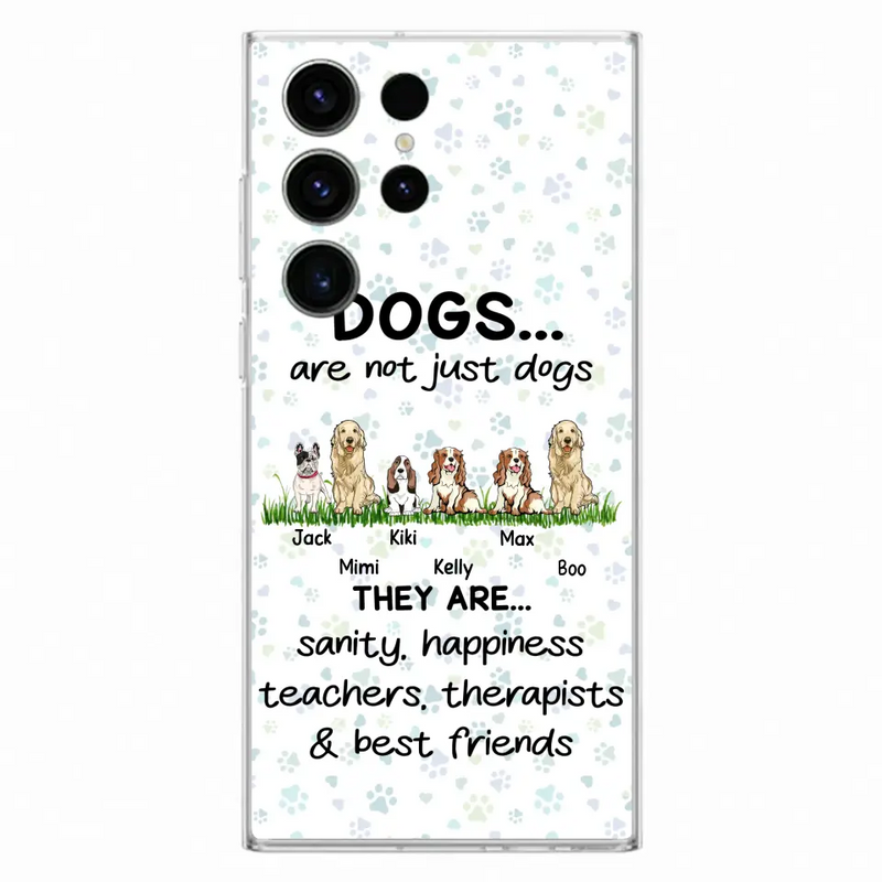 Personalized Dogs Phone Case - Gift Idea For Dog Lovers - Up to 6 Dogs - Dogs Are Not Just Dogs They Are Sanity Happiness Teachers Therapists & Best Friends - Case For iPhone/Samsung