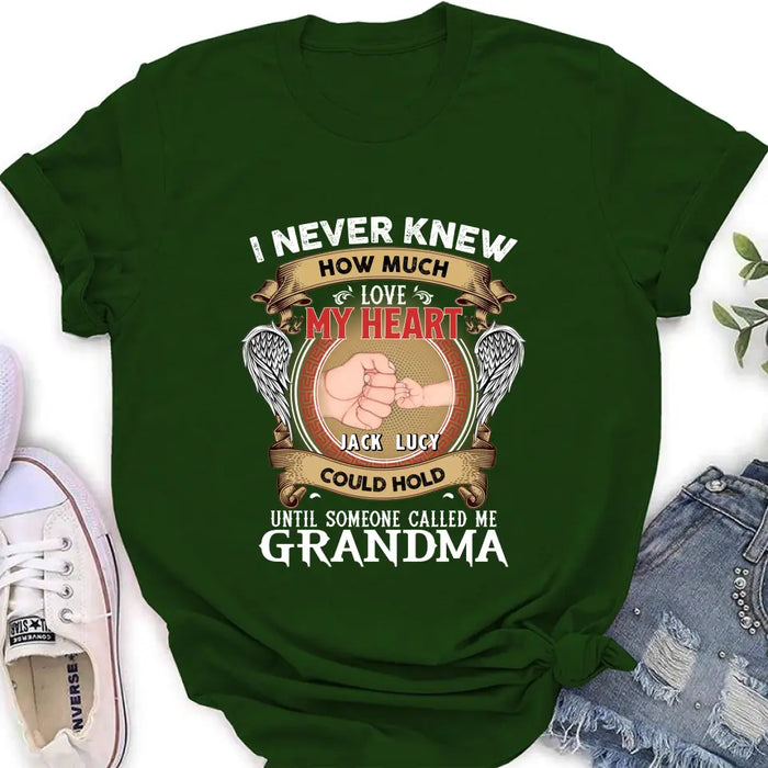 Custom Personalized Grandma Shirt/Hoodie - Gift Idea for Grandma - Upto 4 Kids - I Never Knew How Much Love My Heart Could Hold Until Someone Called Me Grandma