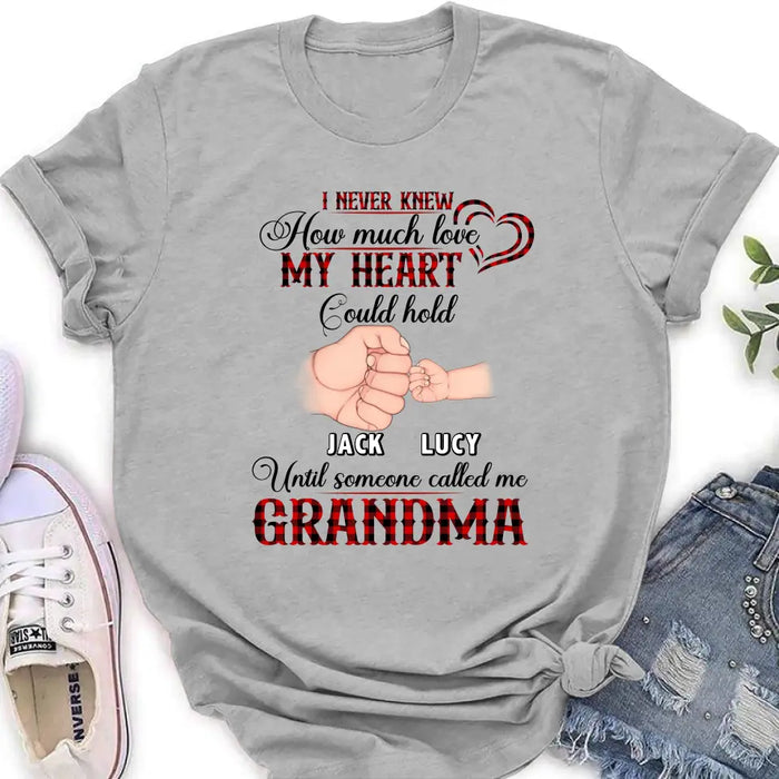 Custom Personalized Grandma Shirt/Hoodie/Sweatshirt/Long sleeve - Gift Idea for Grandma - Upto 4 Kids - I Never Knew How Much Love My Heart Could Hold Until Someone Called Me Grandma