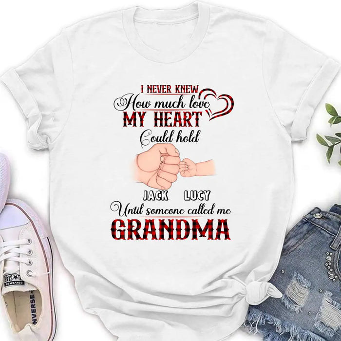 Custom Personalized Grandma Shirt/Hoodie/Sweatshirt/Long sleeve - Gift Idea for Grandma - Upto 4 Kids - I Never Knew How Much Love My Heart Could Hold Until Someone Called Me Grandma