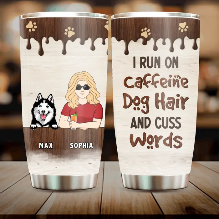 Custom Personalized Pet Tumbler - Upto 4 Dogs/Cats/Horses - Gift Idea For Dog/Cat/Horse Lovers - I Run On Caffeine Dog Hair And Cuss Words