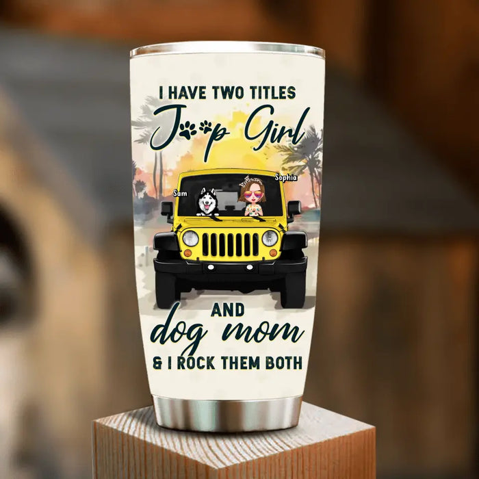 Custom Personalized Dog Mom Tumbler - Upto 3 Dogs - Gift Idea for Dog Lovers/Off-road Lovers - I Have Two Titles Jeep Girl And Dog Mom & I Rock Them Both
