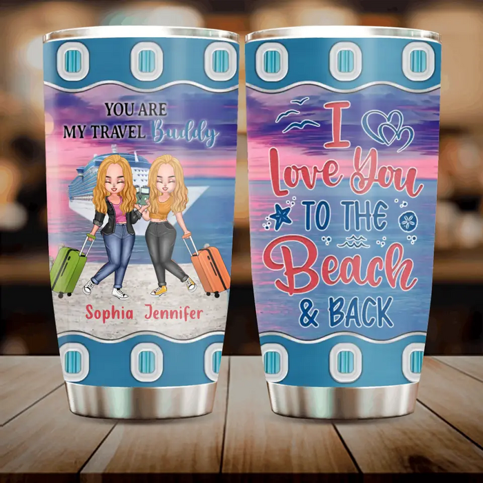 Custom Personalized Traveling Besties Tumbler - Gift Idea For Traveling Lover/Best Friends - I Love You To The Beach & Back