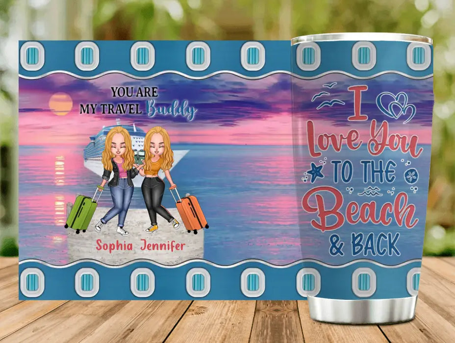 Custom Personalized Traveling Besties Tumbler - Gift Idea For Traveling Lover/Best Friends - I Love You To The Beach & Back