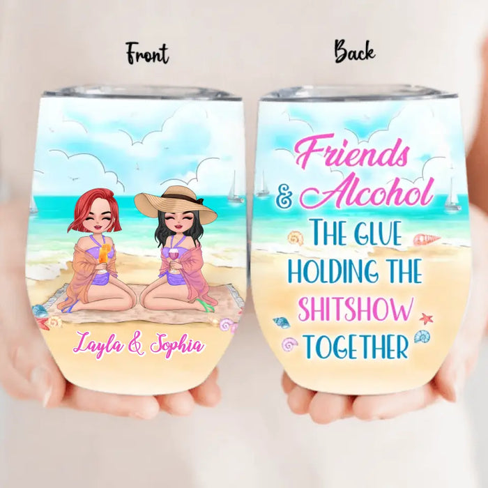 Custom Personalized Beach Friends Wine Tumbler - Gift Idea for Friends/Besties - Friends & Alcohol The Glue Holding The Shitshow Together
