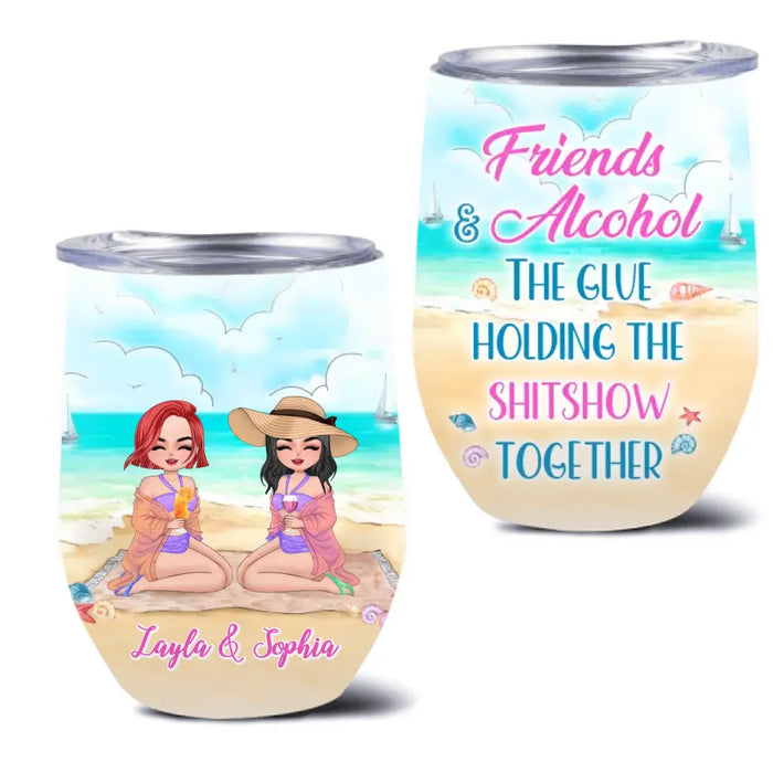 Custom Personalized Beach Friends Wine Tumbler - Gift Idea for Friends/Besties - Friends & Alcohol The Glue Holding The Shitshow Together