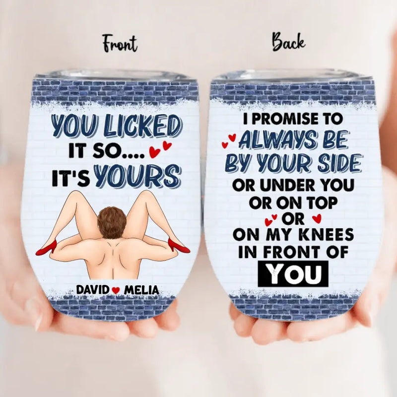 Personalized Couple Wine Tumbler - Gift Idea For Him/Her - I Promise To Always Be By Your Side Or Under You Or On Top Or On My Knees In Front Of You