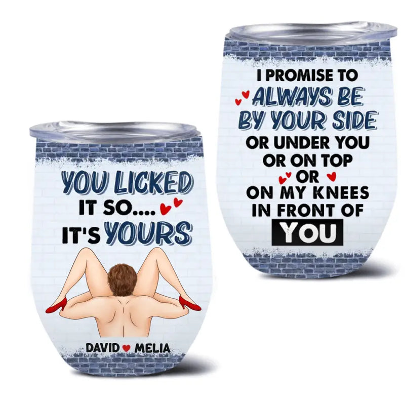Personalized Couple Wine Tumbler - Gift Idea For Him/Her - I Promise To Always Be By Your Side Or Under You Or On Top Or On My Knees In Front Of You