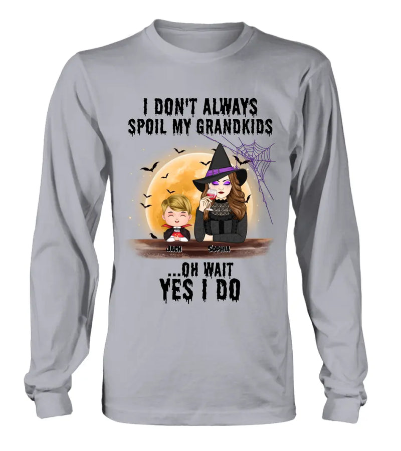 Personalized Grandma Witch Shirt - Gift Idea For Halloween - Up to 5 Kids - I'm Don't Always Spoil My Grandkids Oh Wait Yes I Do