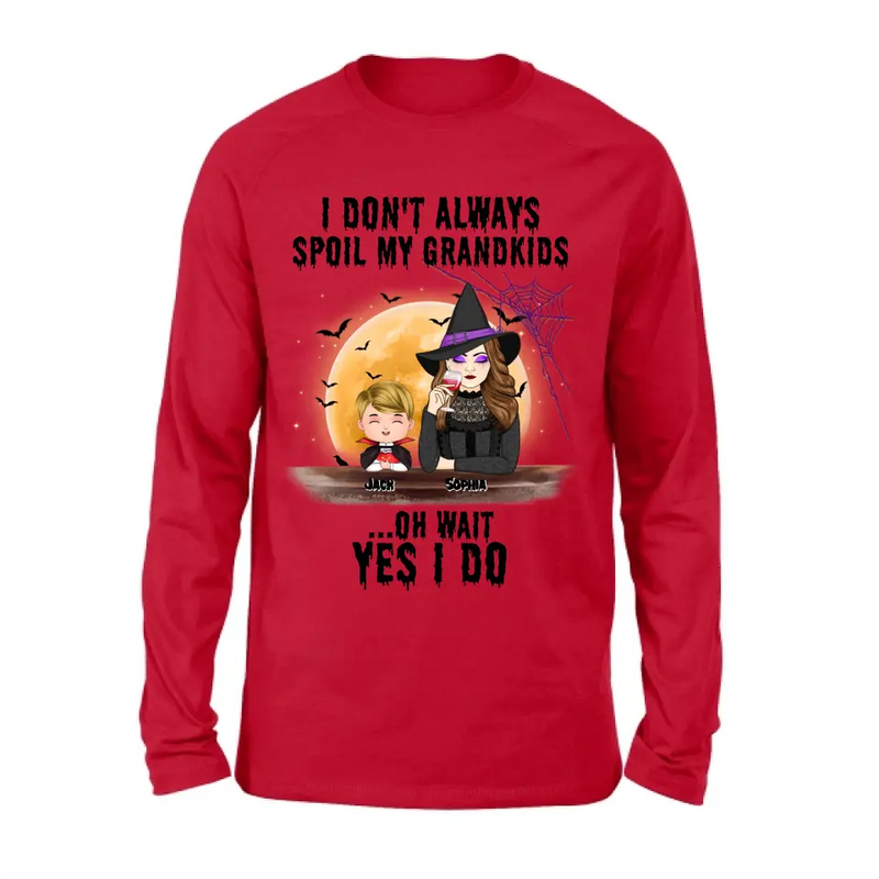 Personalized Grandma Witch Shirt - Gift Idea For Halloween - Up to 5 Kids - I'm Don't Always Spoil My Grandkids Oh Wait Yes I Do