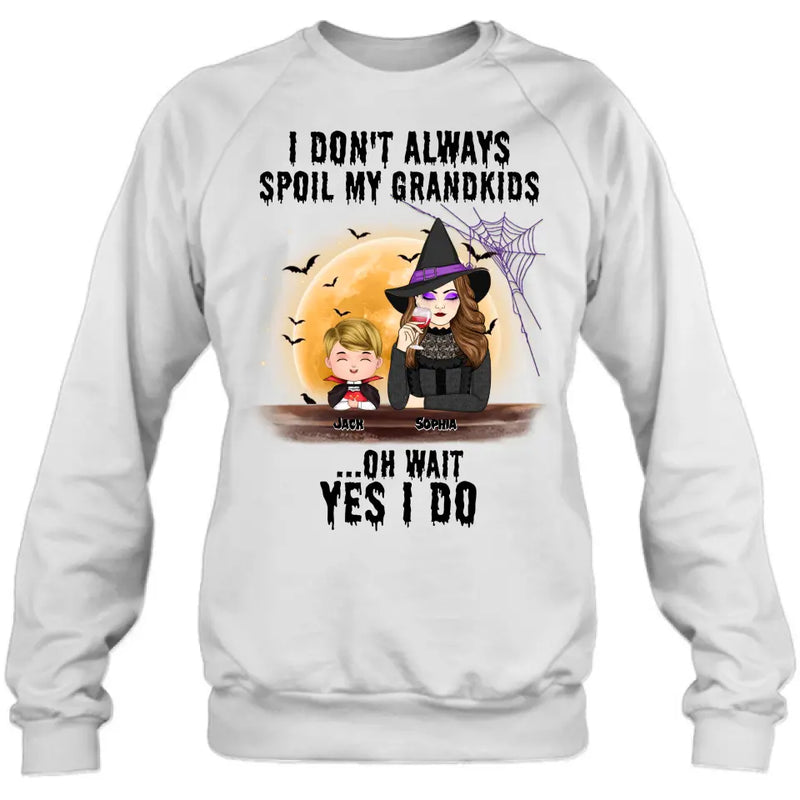 Personalized Grandma Witch Shirt - Gift Idea For Halloween - Up to 5 Kids - I'm Don't Always Spoil My Grandkids Oh Wait Yes I Do