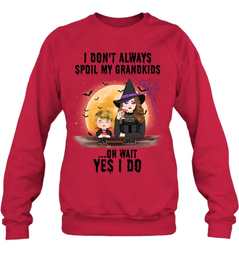 Personalized Grandma Witch Shirt - Gift Idea For Halloween - Up to 5 Kids - I'm Don't Always Spoil My Grandkids Oh Wait Yes I Do