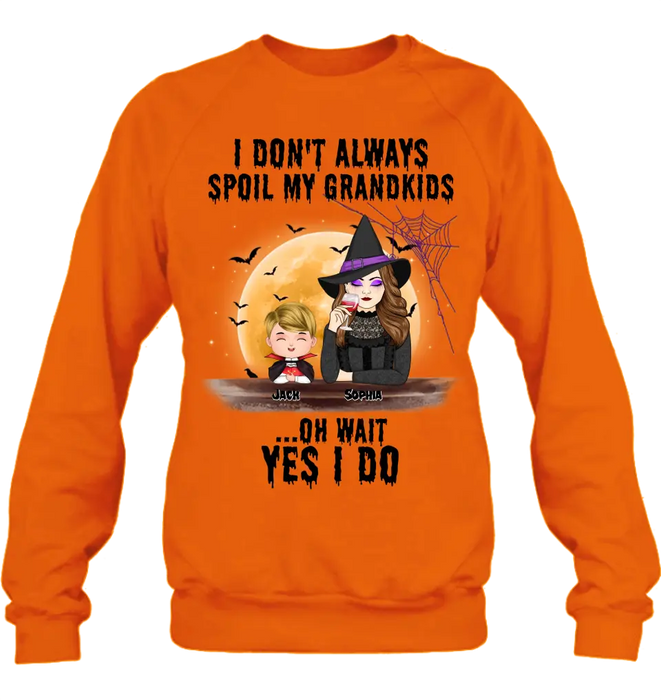 Custom Personalized Grandma Witch Shirt - Gift Idea For Halloween - Up to 5 Kids - I'm Don't Always Spoil My Grandkids Oh Wait Yes I Do